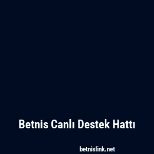Betnis Canlı Destek Hattı