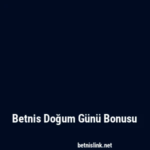 Betnis Doğum Günü Bonusu
