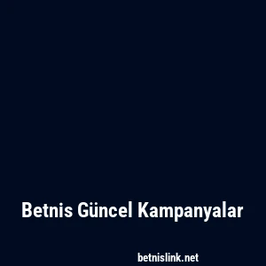 Betnis Güncel Kampanyalar