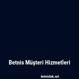 Betnis Müşteri Hizmetleri