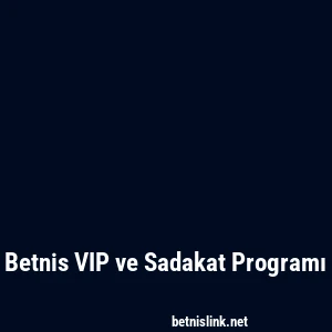 Betnis VIP ve Sadakat Programı